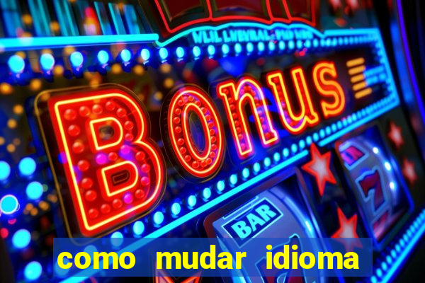 como mudar idioma party poker